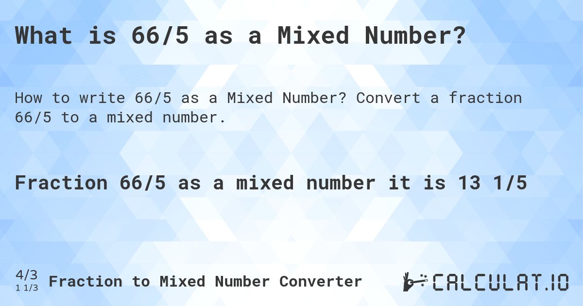 What is 66/5 as a Mixed Number?. Convert a fraction 66/5 to a mixed number.
