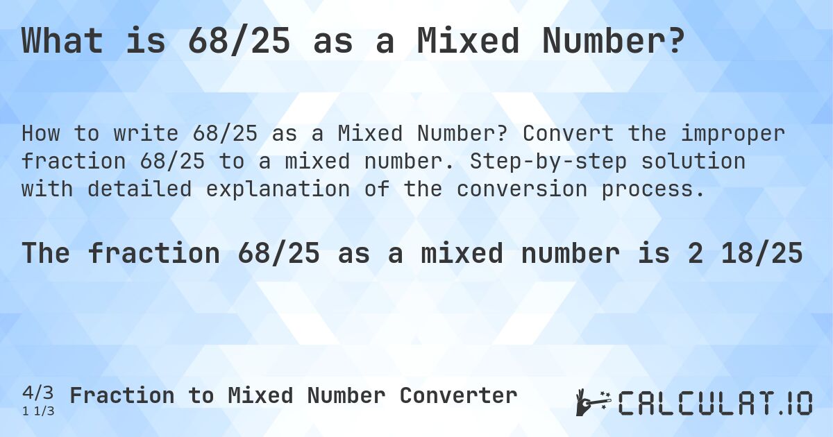 What is 68/25 as a Mixed Number?. Convert the improper fraction 68/25 to a mixed number. Step-by-step solution with detailed explanation of the conversion process.