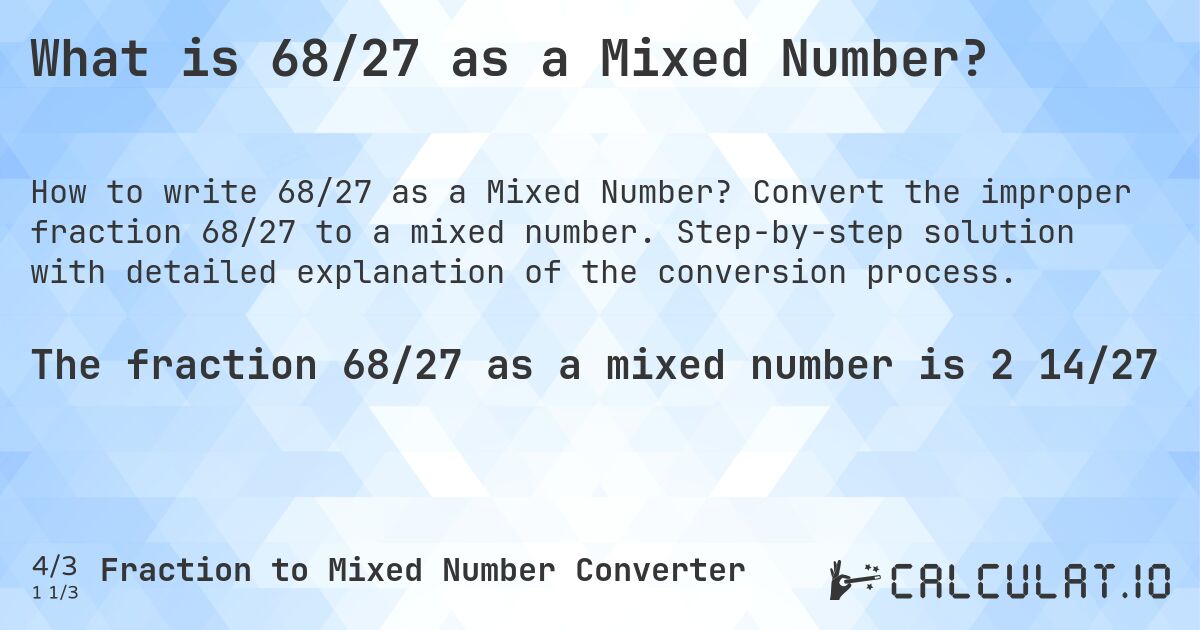 What is 68/27 as a Mixed Number?. Convert the improper fraction 68/27 to a mixed number. Step-by-step solution with detailed explanation of the conversion process.