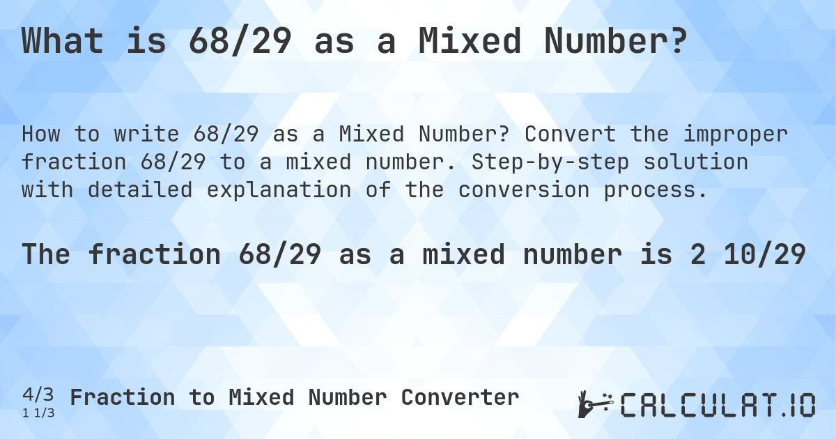 What is 68/29 as a Mixed Number?. Convert the improper fraction 68/29 to a mixed number. Step-by-step solution with detailed explanation of the conversion process.