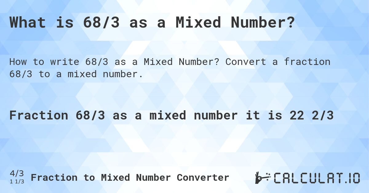 What is 68/3 as a Mixed Number?. Convert a fraction 68/3 to a mixed number.