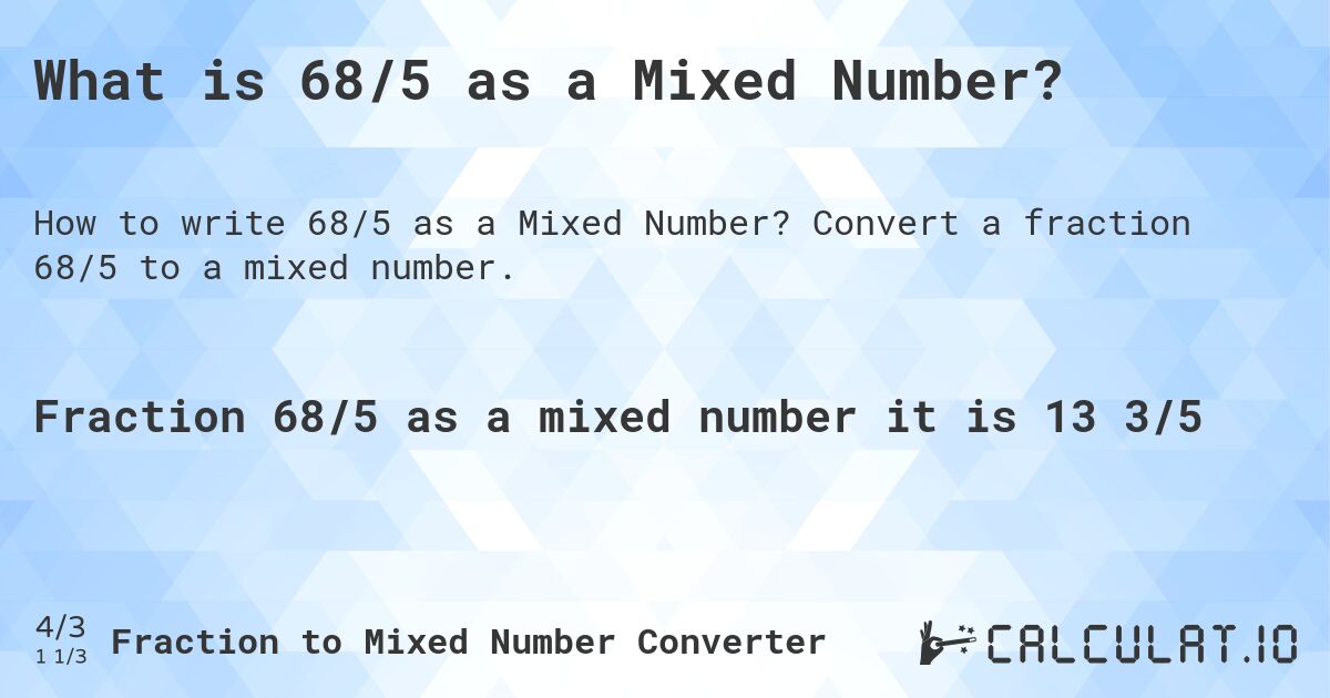 What is 68/5 as a Mixed Number?. Convert a fraction 68/5 to a mixed number.