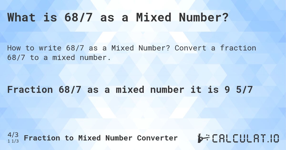 What is 68/7 as a Mixed Number?. Convert a fraction 68/7 to a mixed number.