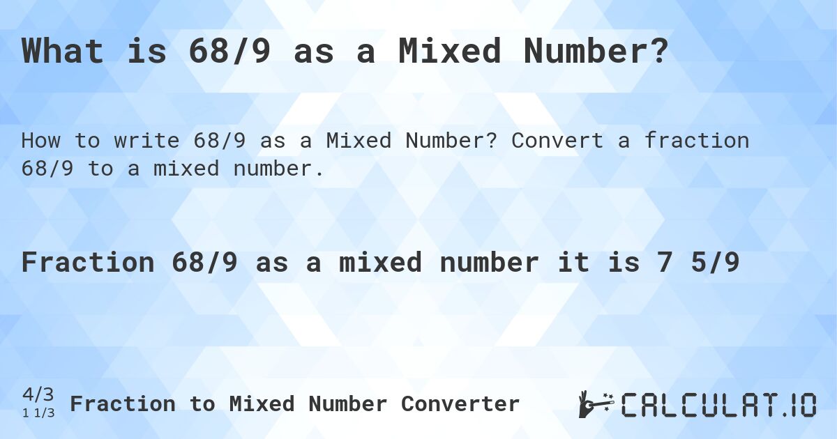 What is 68/9 as a Mixed Number?. Convert a fraction 68/9 to a mixed number.