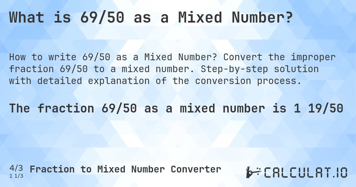What is 69/50 as a Mixed Number?. Convert the improper fraction 69/50 to a mixed number. Step-by-step solution with detailed explanation of the conversion process.