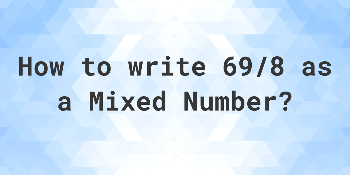 what-is-69-8-as-a-mixed-number-calculatio