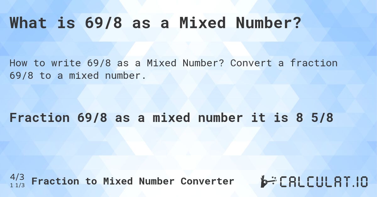What is 69/8 as a Mixed Number?. Convert a fraction 69/8 to a mixed number.