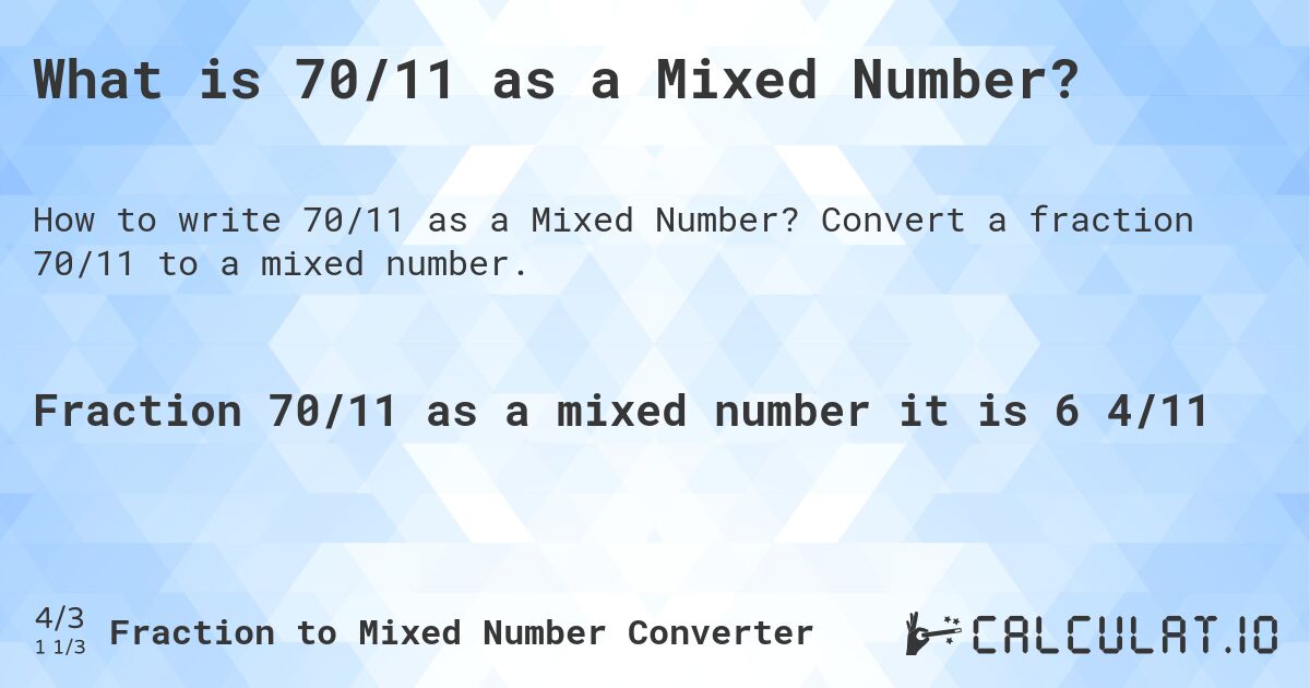 What is 70/11 as a Mixed Number?. Convert a fraction 70/11 to a mixed number.