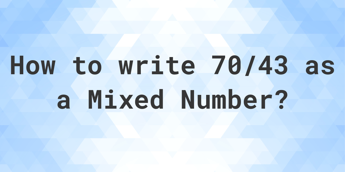 what-is-70-43-as-a-mixed-number-calculatio