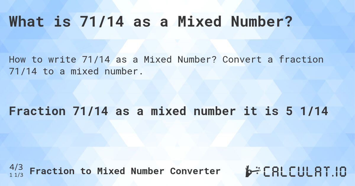 What is 71/14 as a Mixed Number?. Convert a fraction 71/14 to a mixed number.