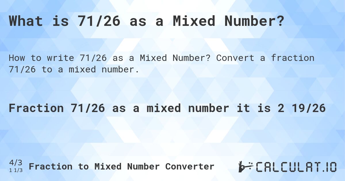 What is 71/26 as a Mixed Number?. Convert a fraction 71/26 to a mixed number.