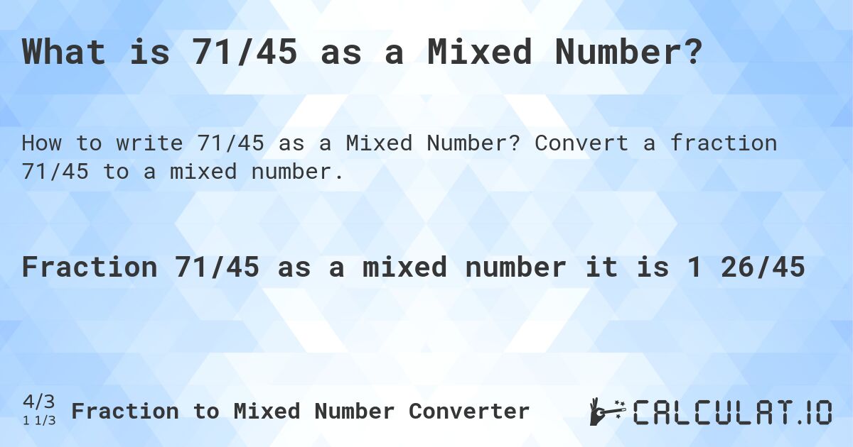 What is 71/45 as a Mixed Number?. Convert a fraction 71/45 to a mixed number.