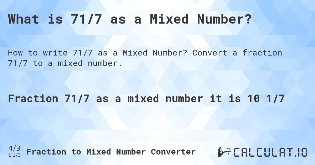 What is 71/7 as a Mixed Number?. Convert a fraction 71/7 to a mixed number.