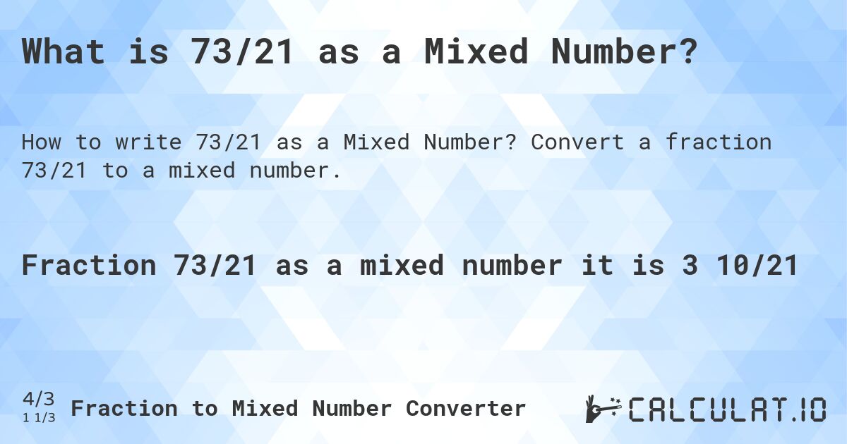 What is 73/21 as a Mixed Number?. Convert a fraction 73/21 to a mixed number.