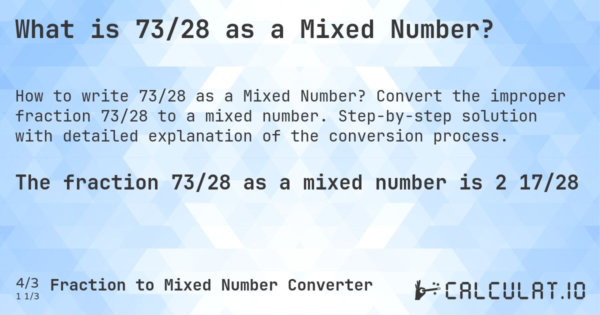 What is 73/28 as a Mixed Number?. Convert the improper fraction 73/28 to a mixed number. Step-by-step solution with detailed explanation of the conversion process.