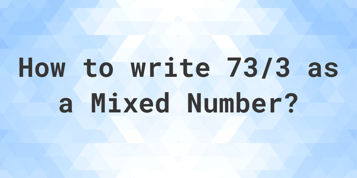 what-is-73-3-as-a-mixed-number-calculatio