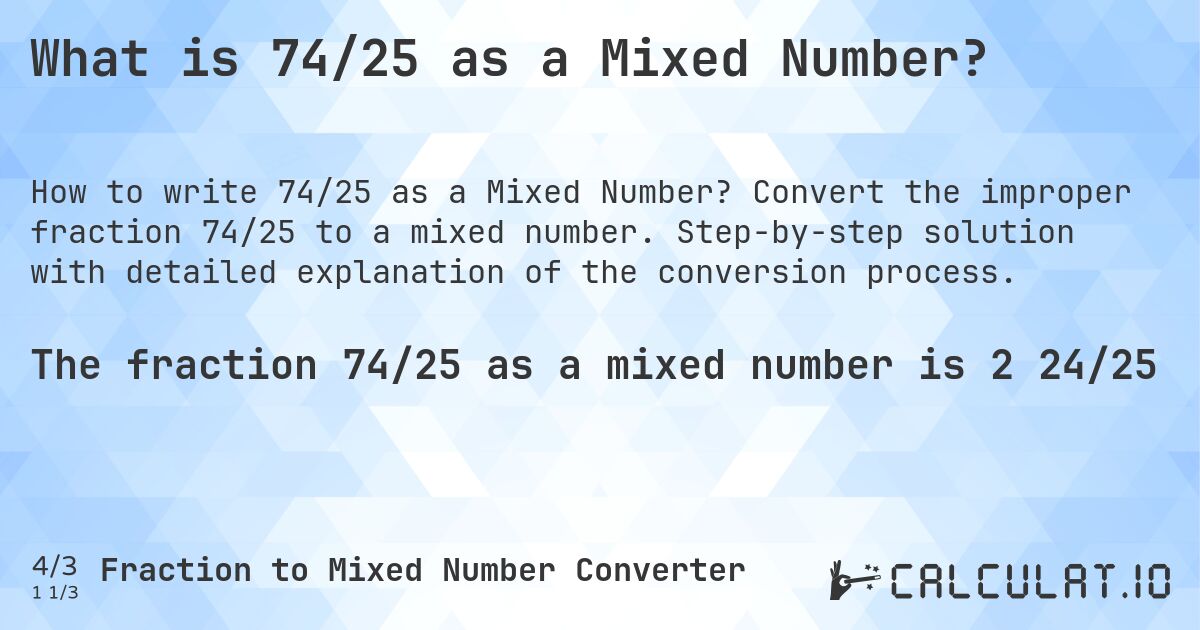 What is 74/25 as a Mixed Number?. Convert the improper fraction 74/25 to a mixed number. Step-by-step solution with detailed explanation of the conversion process.