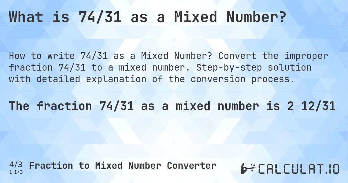 What is 74/31 as a Mixed Number?. Convert the improper fraction 74/31 to a mixed number. Step-by-step solution with detailed explanation of the conversion process.