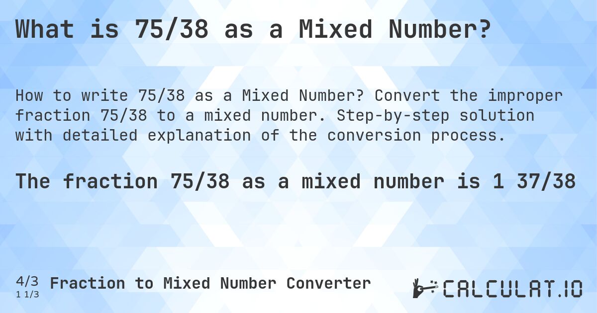 What is 75/38 as a Mixed Number?. Convert the improper fraction 75/38 to a mixed number. Step-by-step solution with detailed explanation of the conversion process.