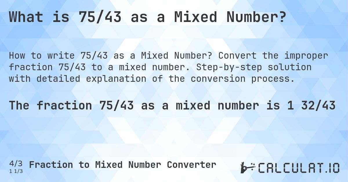 What is 75/43 as a Mixed Number?. Convert the improper fraction 75/43 to a mixed number. Step-by-step solution with detailed explanation of the conversion process.