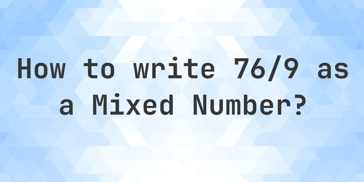 What is 76/9 as a Mixed Number? - Calculatio