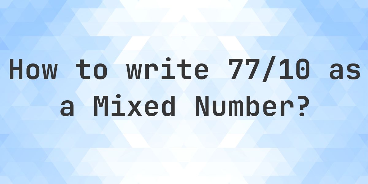 What is 77/10 as a Mixed Number? - Calculatio