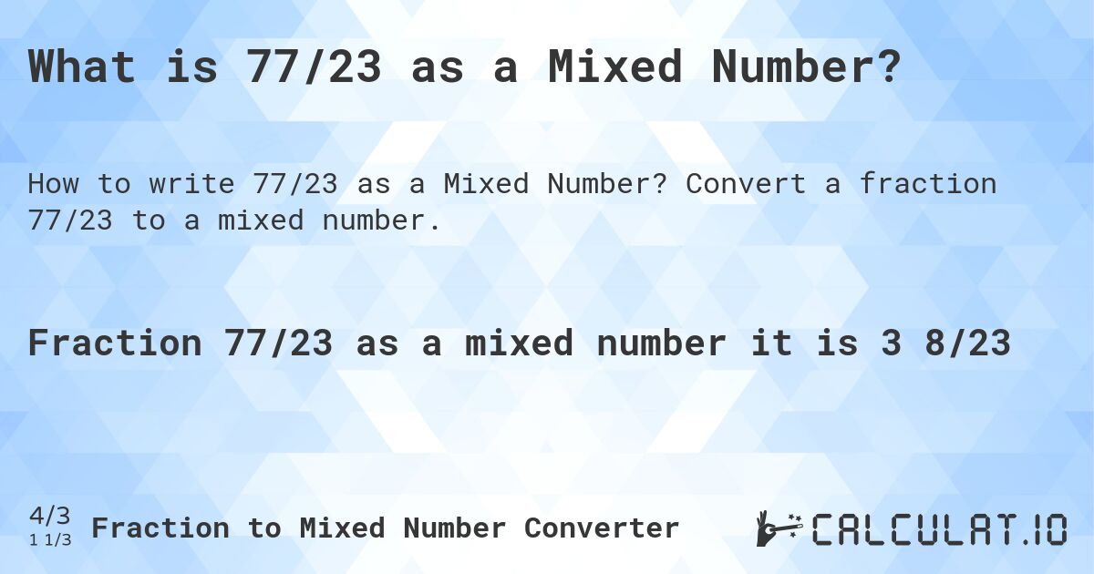 What is 77/23 as a Mixed Number?. Convert a fraction 77/23 to a mixed number.