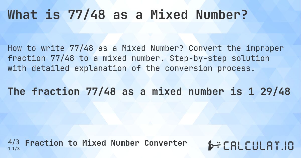 What is 77/48 as a Mixed Number?. Convert the improper fraction 77/48 to a mixed number. Step-by-step solution with detailed explanation of the conversion process.