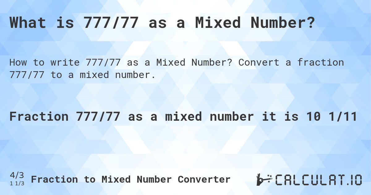 What is 777/77 as a Mixed Number?. Convert a fraction 777/77 to a mixed number.