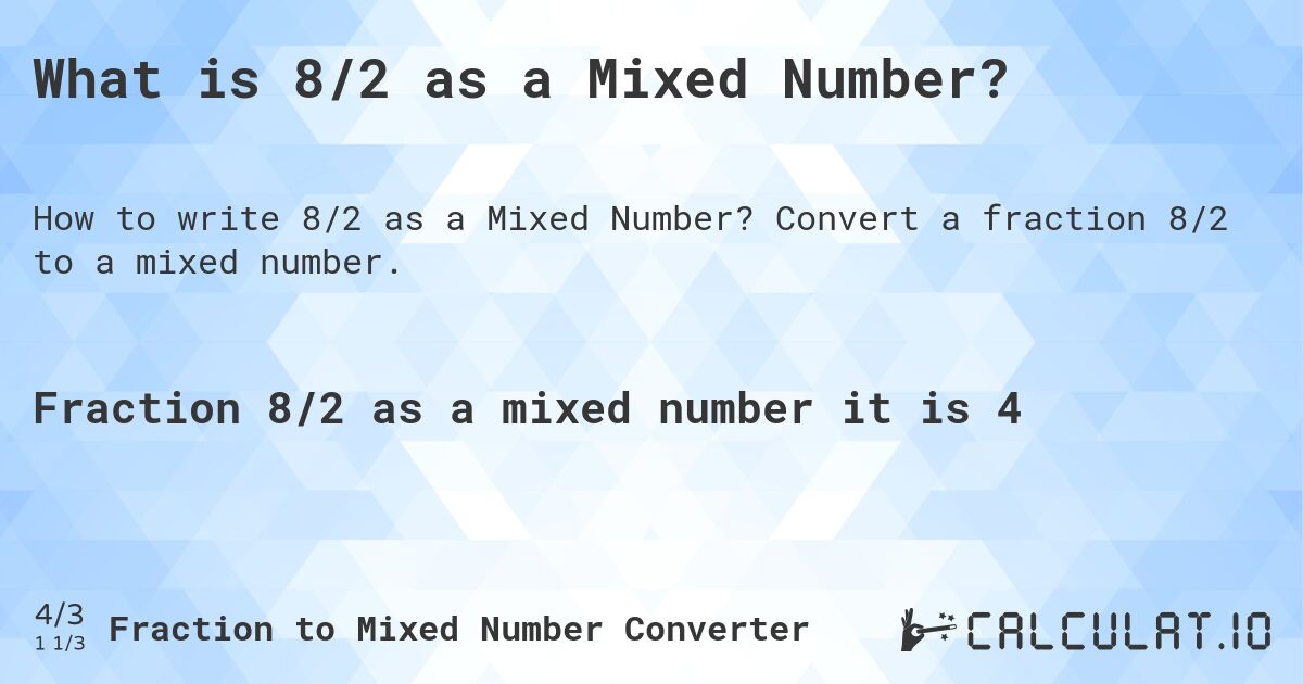 What is 8/2 as a Mixed Number?. Convert a fraction 8/2 to a mixed number.