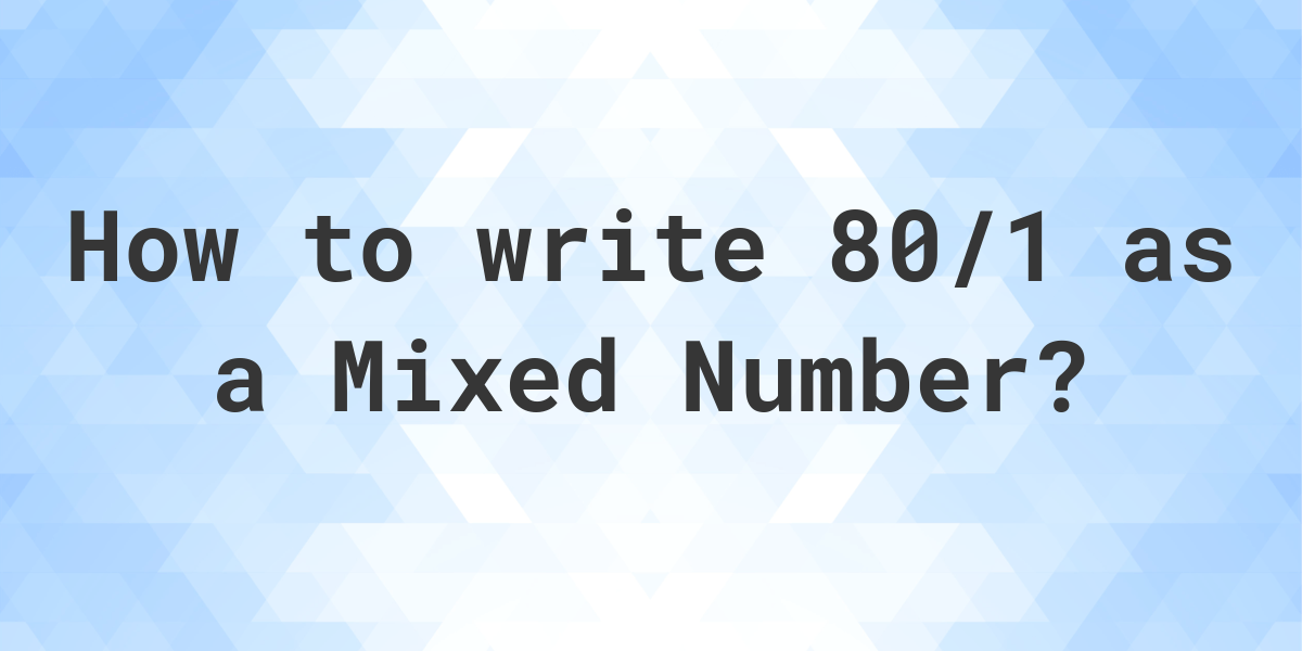 what-is-80-1-as-a-mixed-number-calculatio