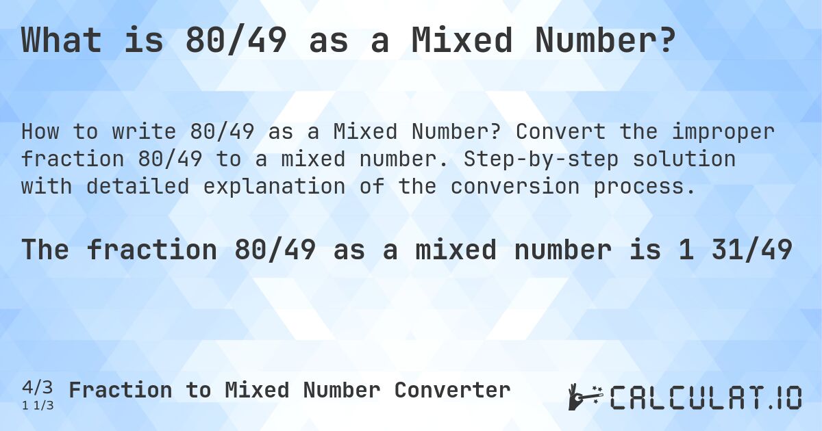What is 80/49 as a Mixed Number?. Convert the improper fraction 80/49 to a mixed number. Step-by-step solution with detailed explanation of the conversion process.