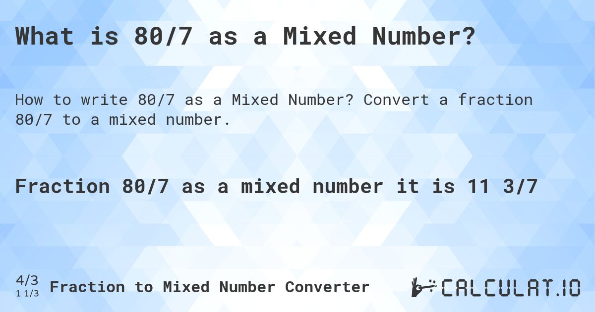 What is 80/7 as a Mixed Number?. Convert a fraction 80/7 to a mixed number.
