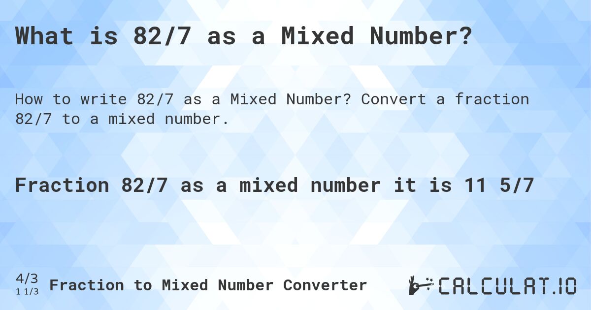 What is 82/7 as a Mixed Number?. Convert a fraction 82/7 to a mixed number.