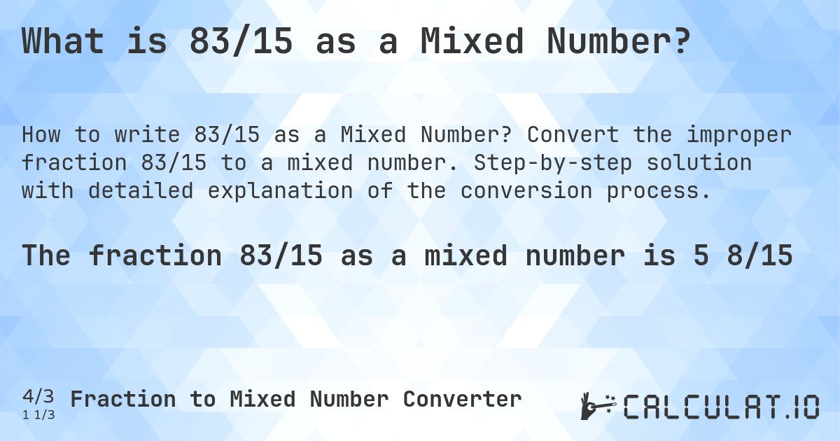 What is 83/15 as a Mixed Number?. Convert the improper fraction 83/15 to a mixed number. Step-by-step solution with detailed explanation of the conversion process.