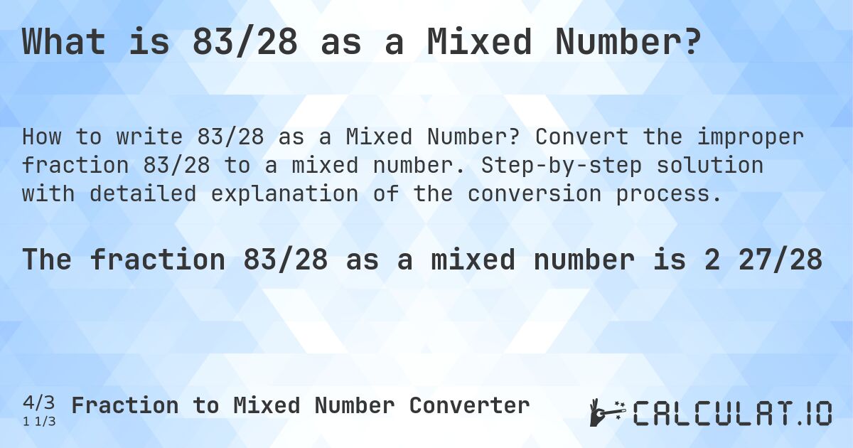 What is 83/28 as a Mixed Number?. Convert the improper fraction 83/28 to a mixed number. Step-by-step solution with detailed explanation of the conversion process.
