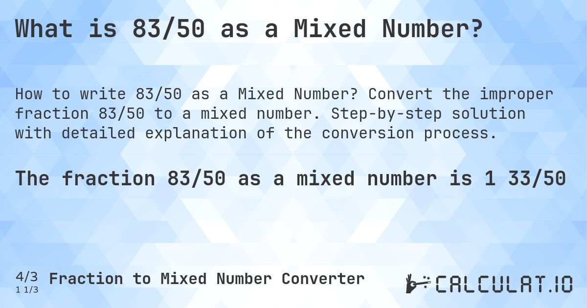 What is 83/50 as a Mixed Number?. Convert the improper fraction 83/50 to a mixed number. Step-by-step solution with detailed explanation of the conversion process.