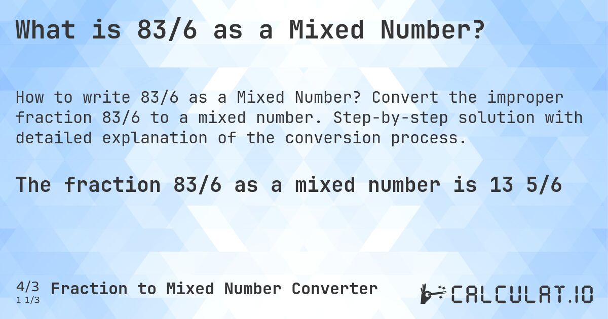 What is 83/6 as a Mixed Number?. Convert the improper fraction 83/6 to a mixed number. Step-by-step solution with detailed explanation of the conversion process.