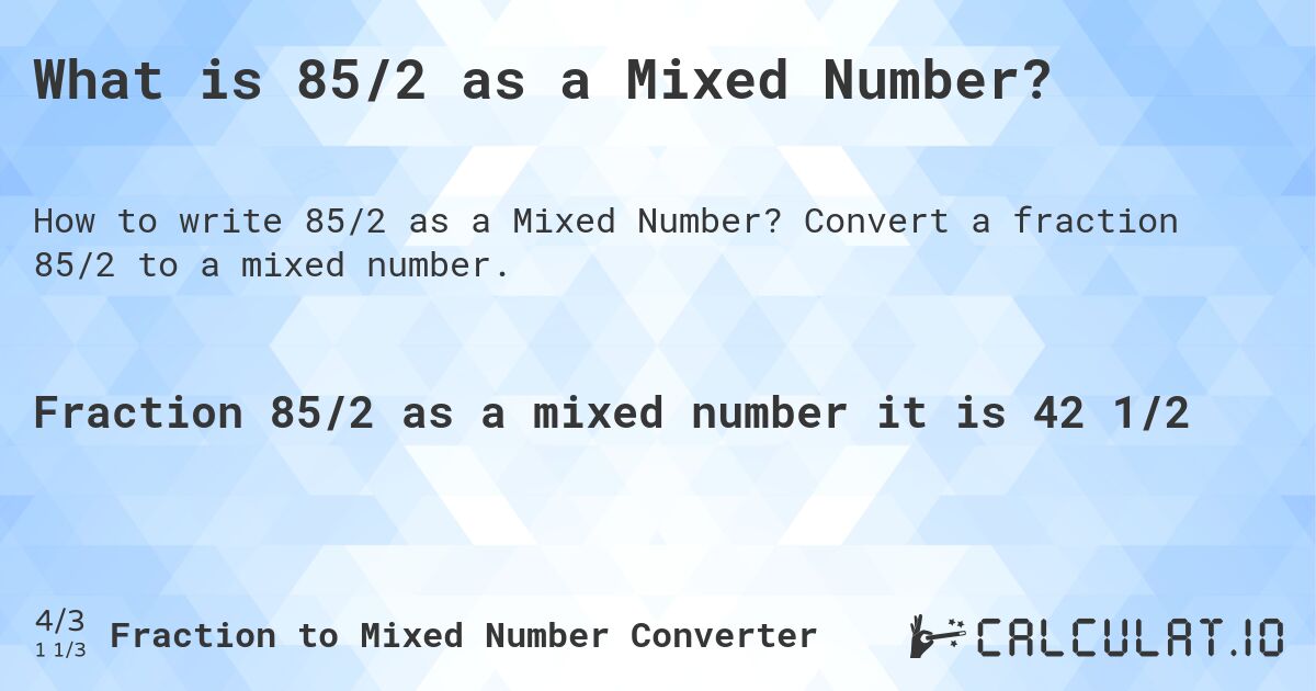 What is 85/2 as a Mixed Number?. Convert a fraction 85/2 to a mixed number.