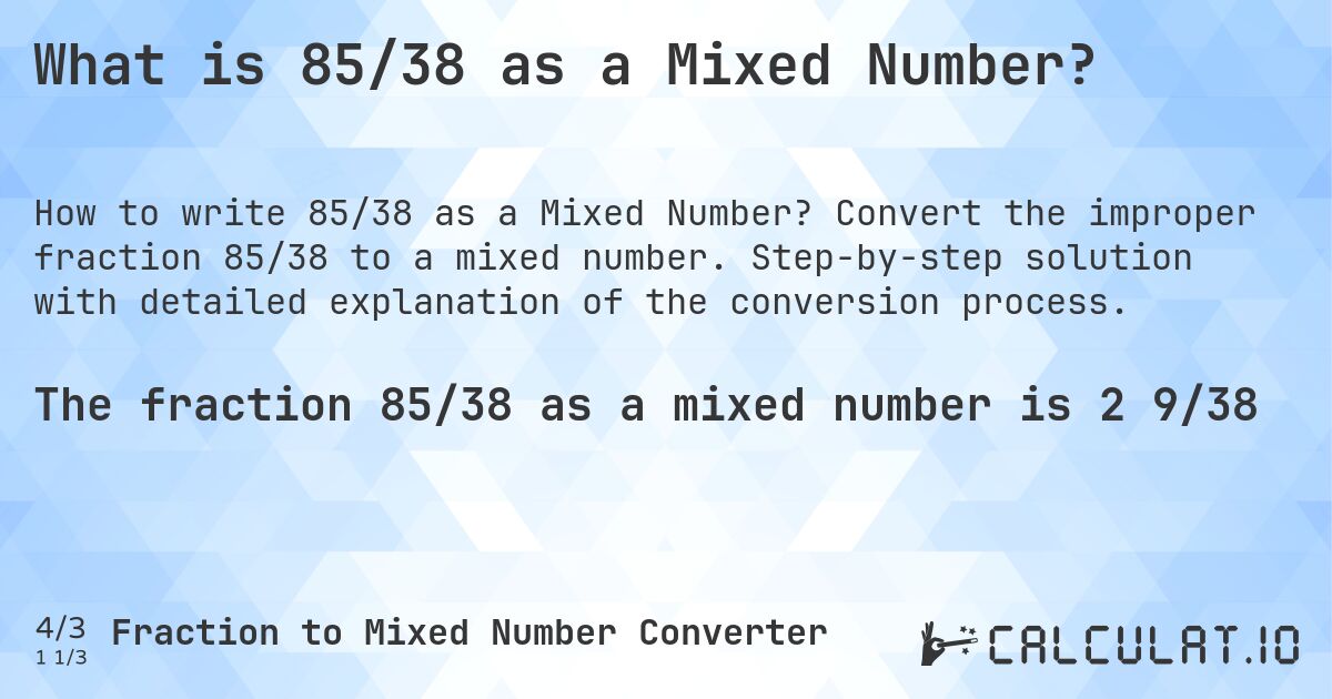 What is 85/38 as a Mixed Number?. Convert the improper fraction 85/38 to a mixed number. Step-by-step solution with detailed explanation of the conversion process.