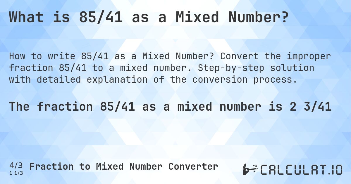 What is 85/41 as a Mixed Number?. Convert the improper fraction 85/41 to a mixed number. Step-by-step solution with detailed explanation of the conversion process.