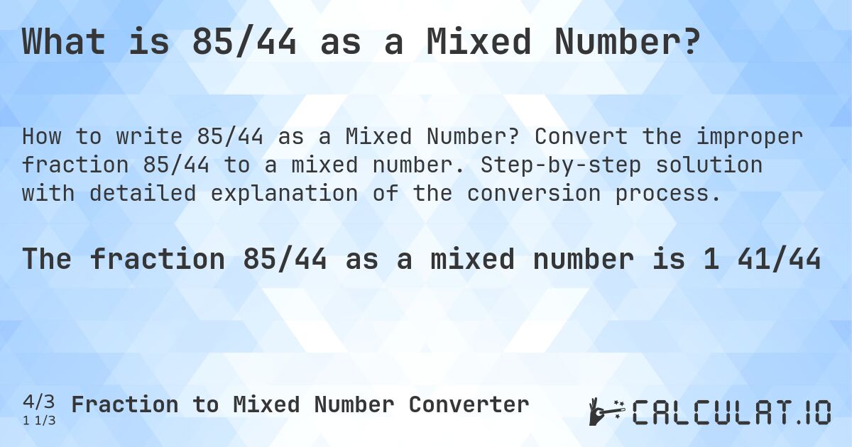 What is 85/44 as a Mixed Number?. Convert the improper fraction 85/44 to a mixed number. Step-by-step solution with detailed explanation of the conversion process.