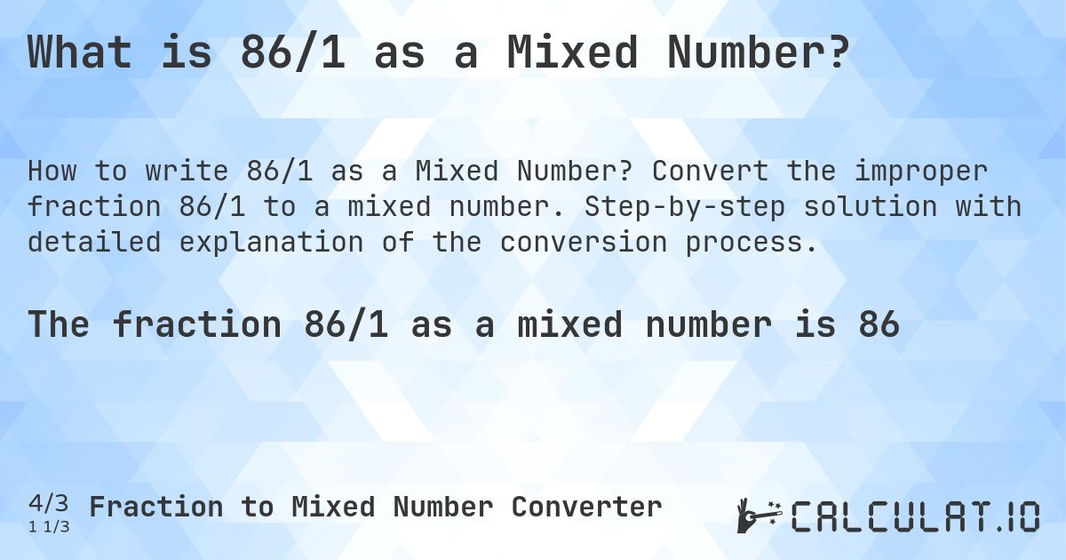 What is 86/1 as a Mixed Number?. Convert the improper fraction 86/1 to a mixed number. Step-by-step solution with detailed explanation of the conversion process.