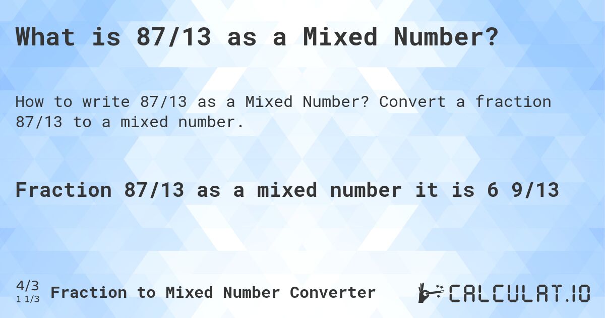 What is 87/13 as a Mixed Number?. Convert a fraction 87/13 to a mixed number.
