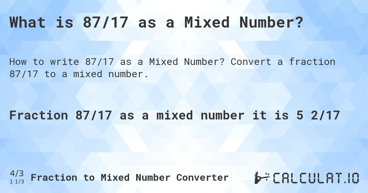 What is 87/17 as a Mixed Number?. Convert a fraction 87/17 to a mixed number.