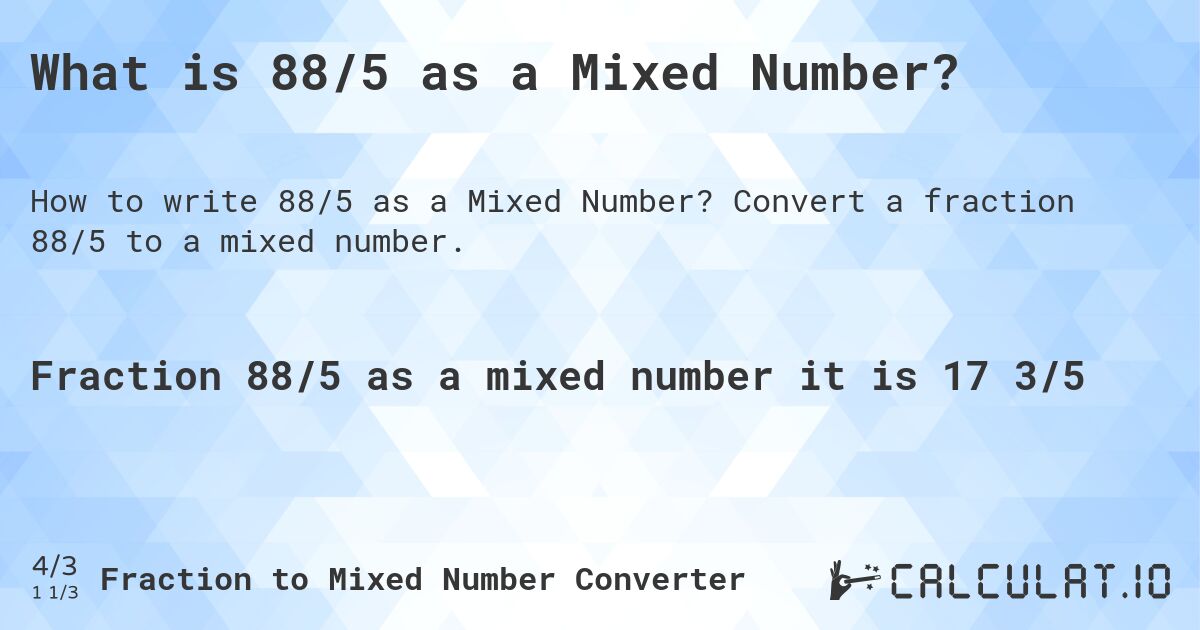 What is 88/5 as a Mixed Number?. Convert a fraction 88/5 to a mixed number.