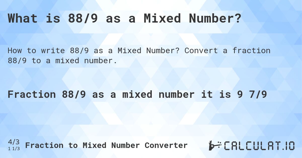 What is 88/9 as a Mixed Number?. Convert a fraction 88/9 to a mixed number.