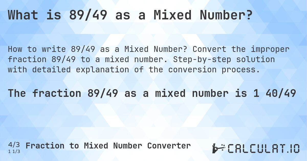 What is 89/49 as a Mixed Number?. Convert the improper fraction 89/49 to a mixed number. Step-by-step solution with detailed explanation of the conversion process.
