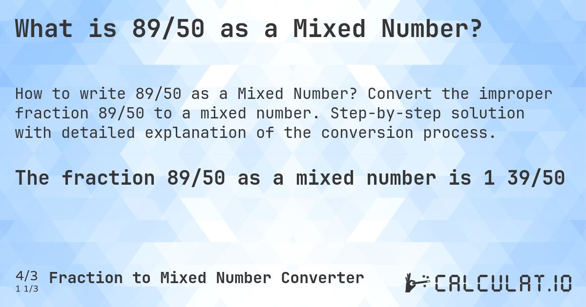 What is 89/50 as a Mixed Number?. Convert the improper fraction 89/50 to a mixed number. Step-by-step solution with detailed explanation of the conversion process.