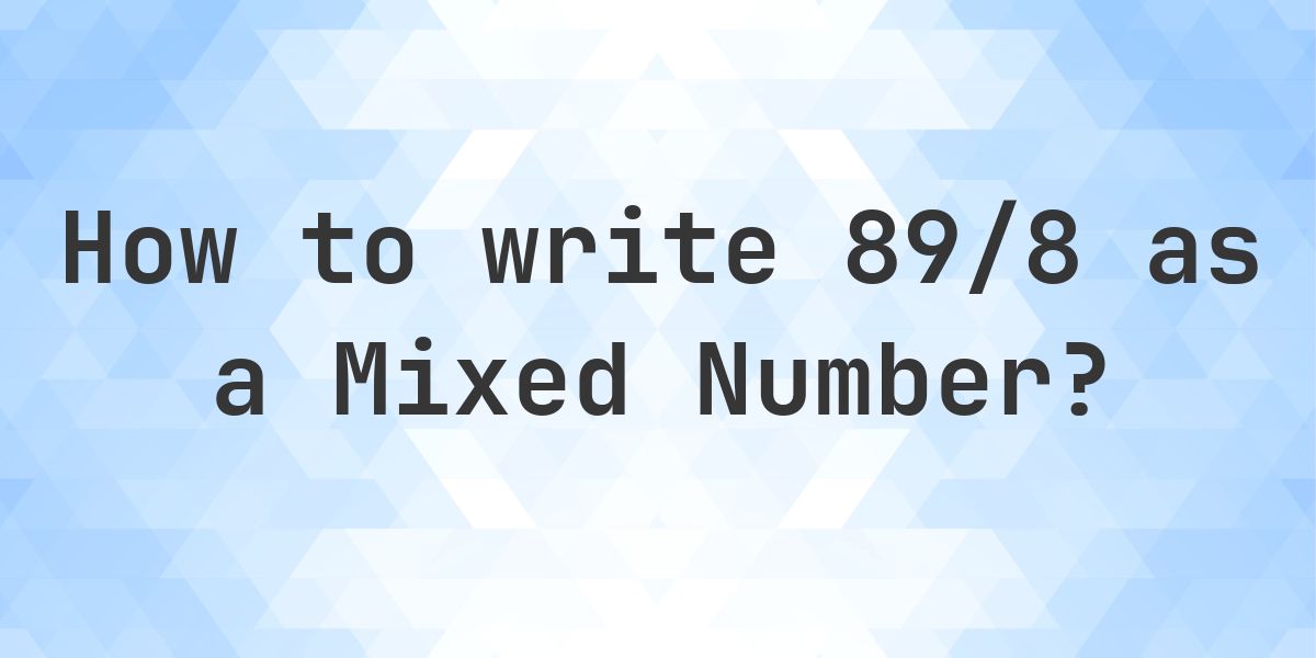 What is 89/8 as a Mixed Number? - Calculatio